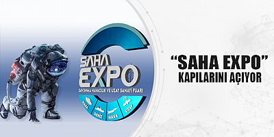 Saha Expo Savunma Havacılık ve Uzay Sanayi Fuarı (SAHA EXPO) kapılarını açıyor. 